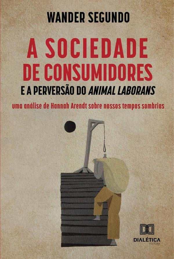 A sociedade de consumidores e a pervers?o do Animal Laborans | Wander Segundo