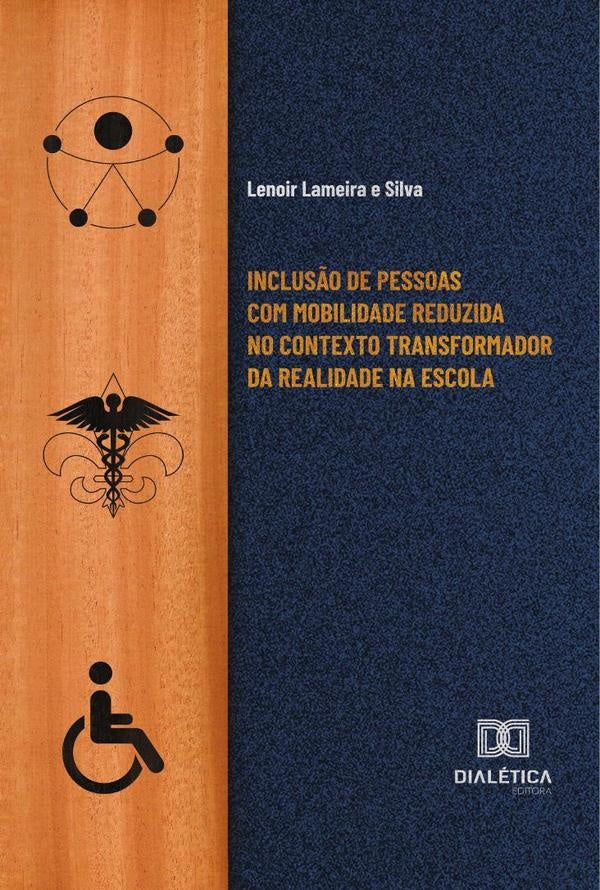 Inclus?o de pessoas com mobilidade reduzida no contexto transformador da realidade na escola | LenoirLameirae Silva