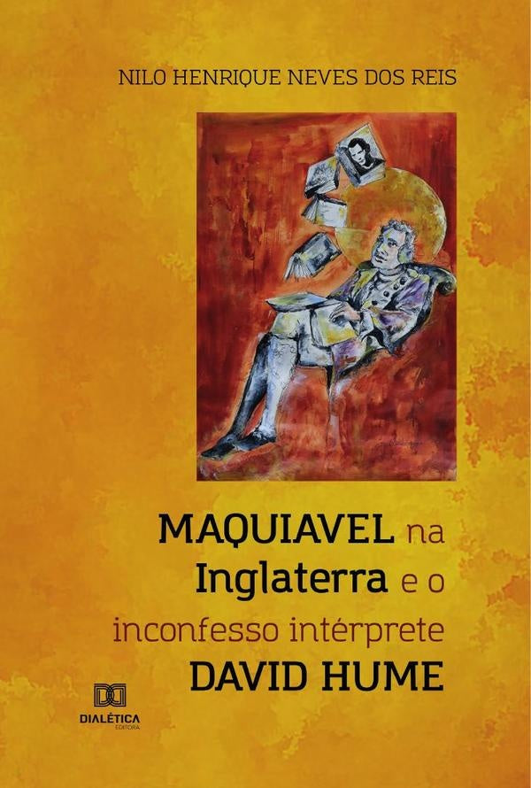 Maquiavel na Inglaterra e o inconfesso interprete David Hume | NiloHenriqueNevesdos Reis