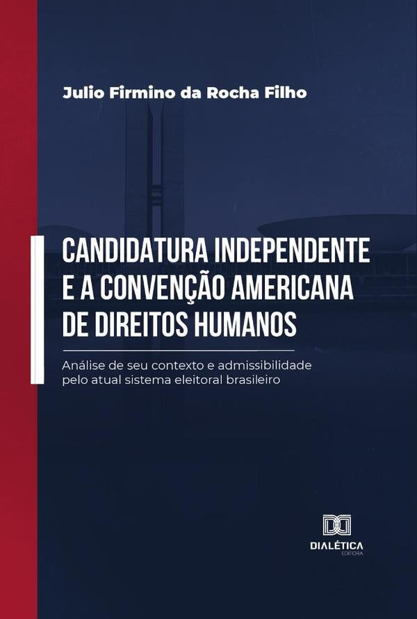 Candidatura independente e a Conven??o Americana de Direitos Humanos | JulioFirminodaRocha Filho