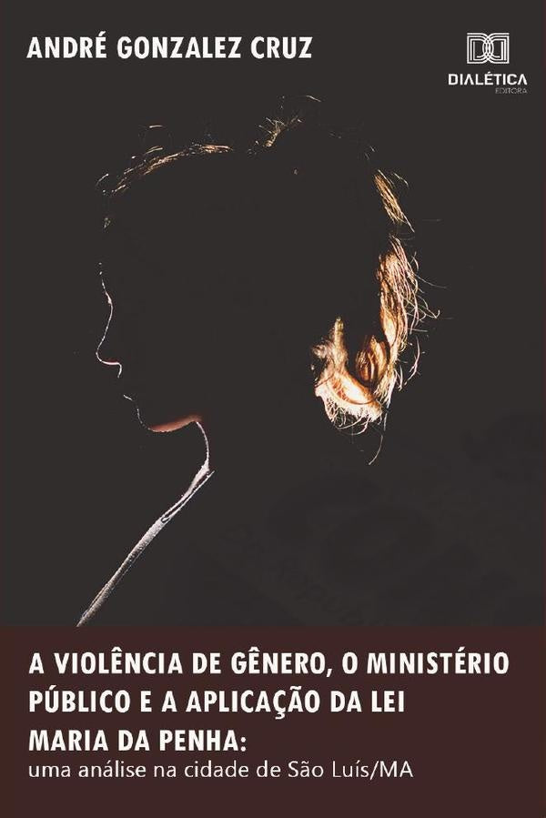 A viol?ncia de g?nero, o Ministerio Publico e a aplica??o da Lei Maria da Penha | AndreGonzalez Cruz