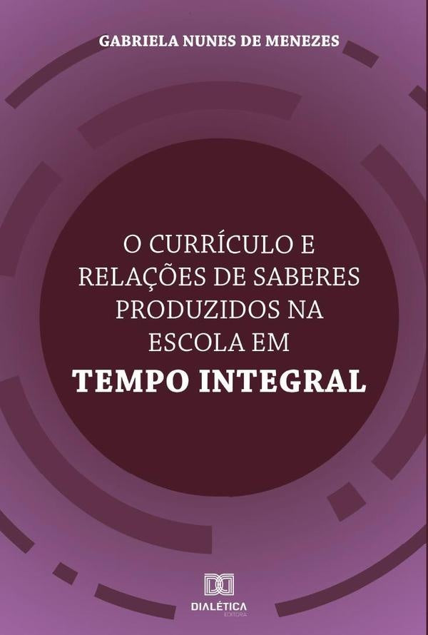 O curriculo e rela??es de saberes produzidos na Escola em Tempo Integral | GabrielaNunesde Menezes