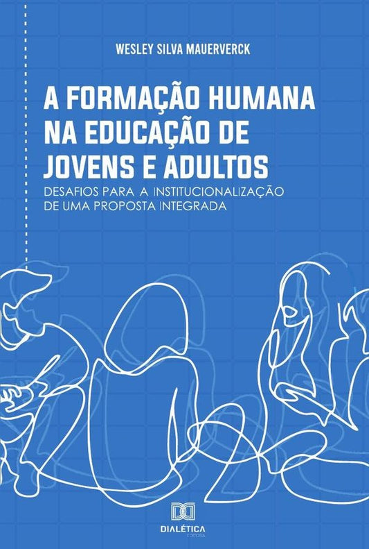 A forma??o humana na Educa??o de Jovens e Adultos | WesleySilva Mauerverck