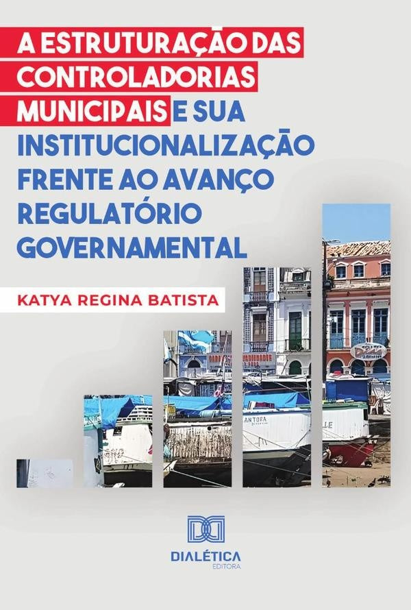 A estrutura??o das controladorias municipais e sua institucionaliza??o frente ao avan?o regulatorio  | KatyaReginaMatos Batista