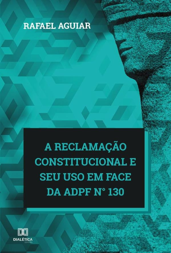 A reclama??o constitucional e seu uso em face da ADPF n° 130 | RafaelHaruoRodriguesde Aguiar