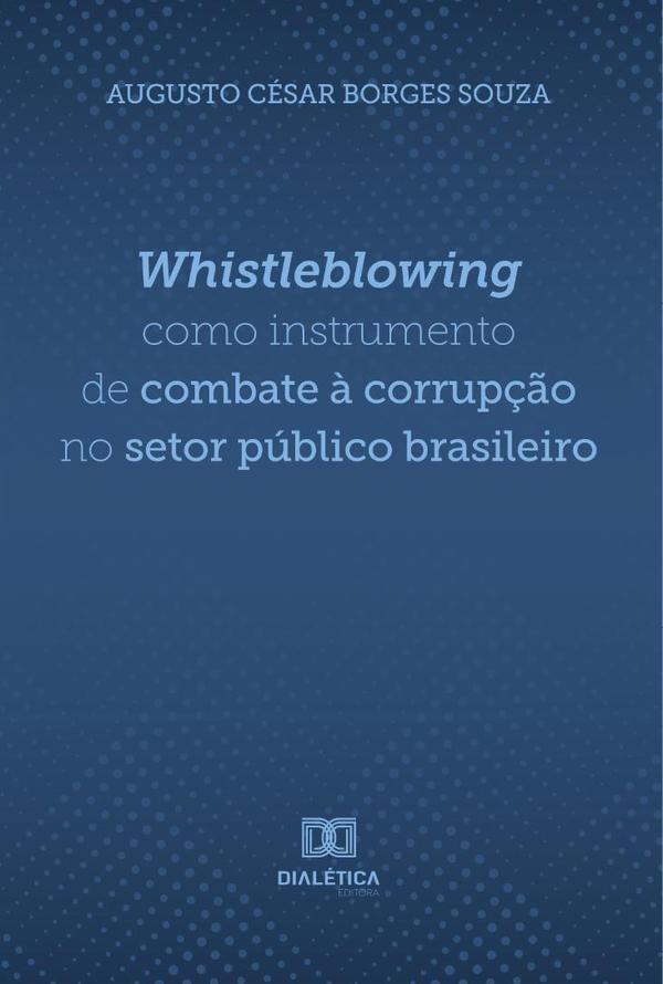 Whistleblowing como instrumento de combate ? corrup??o no setor publico brasileiro | AugustoCesarBorges Souza