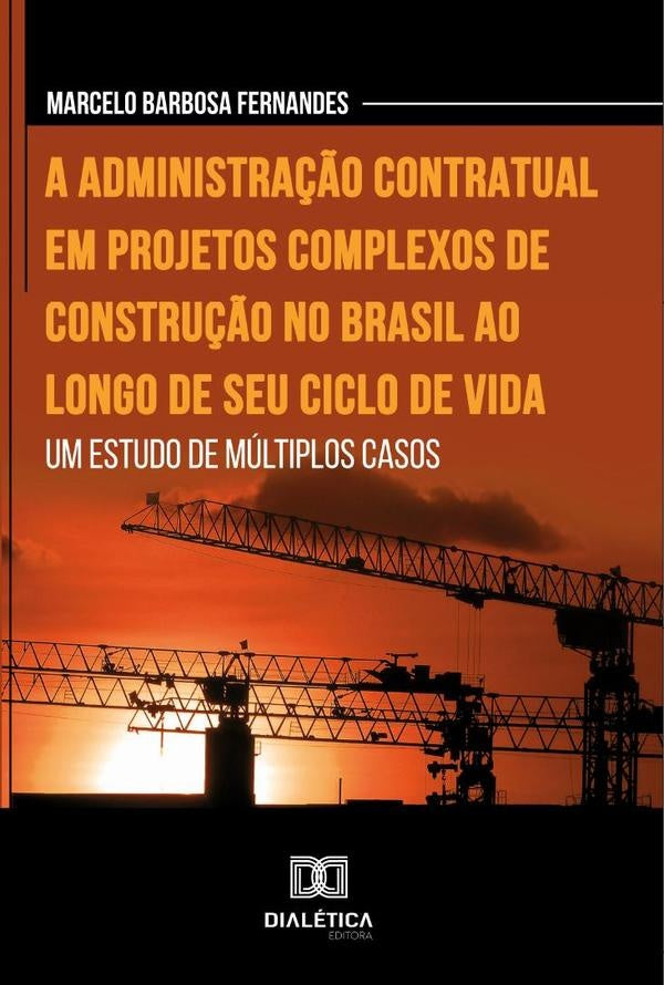 A administra??o contratual em projetos complexos de constru??o no Brasil ao longo de seu ciclo de vi | MarceloBarbosa Fernandes