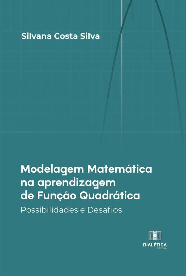 Modelagem Matematica na aprendizagem de Fun??o Quadratica | SilvanaCosta Silva