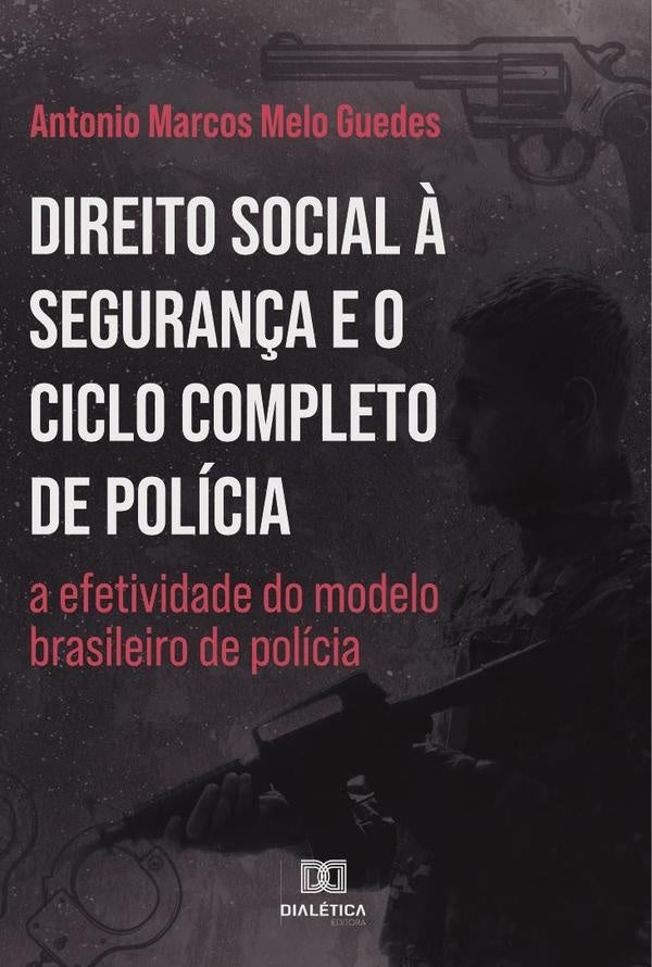 Direito Social ? Seguran?a e o Ciclo Completo de Policia | AntonioMarcosMelo Guedes