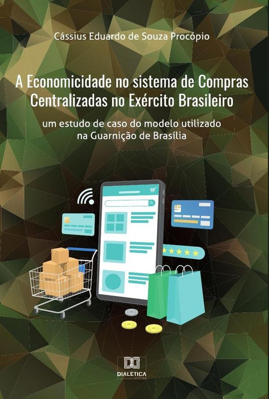 A Economicidade no sistema de Compras Centralizadas no Exercito Brasileiro | CassiusEduardodeSouza Procopio
