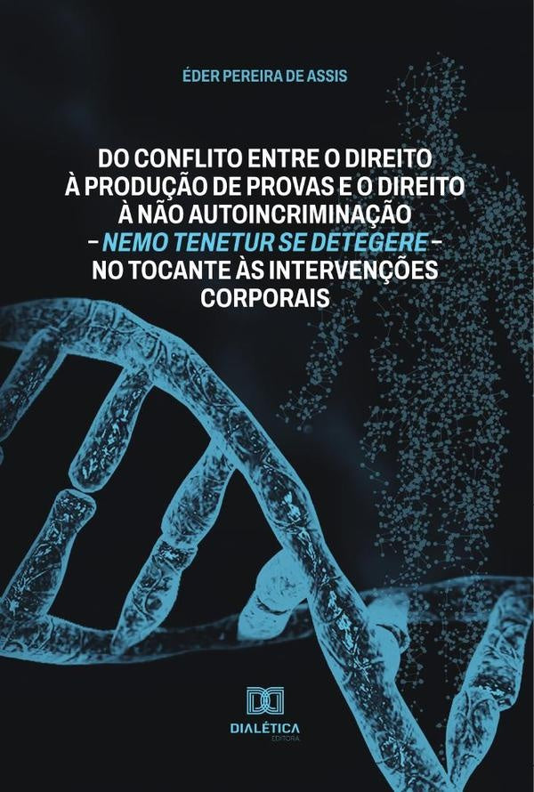 Do conflito entre o direito ? produ??o de provas e o direito ? n?o autoincrimina??o  nemo tenetur s | ederPereirade Assis