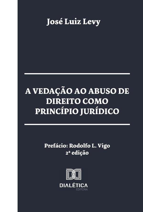 A veda??o ao abuso de direito como principio juridico | JoseLuiz Levy