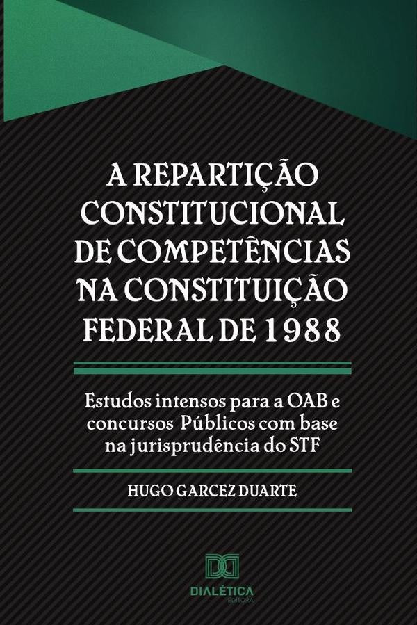 A reparti??o constitucional de compet?ncias na Constitui??o Federal de 1988 | HugoGarcez Duarte