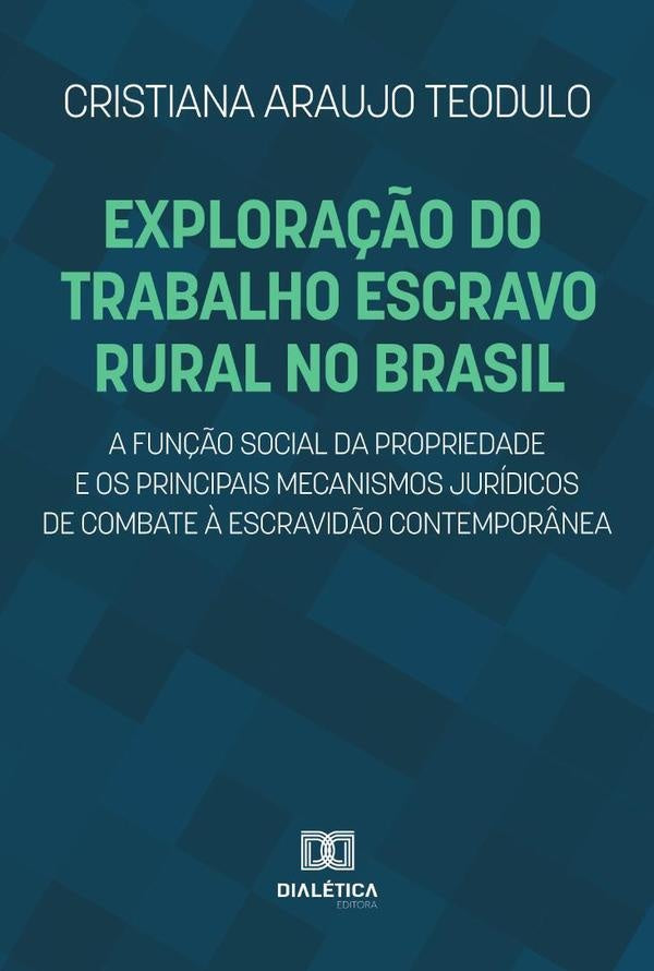 Explora??o do trabalho escravo rural no Brasil, a fun??o social da propriedade e os principais mecan | CristianaAraujo Teodulo