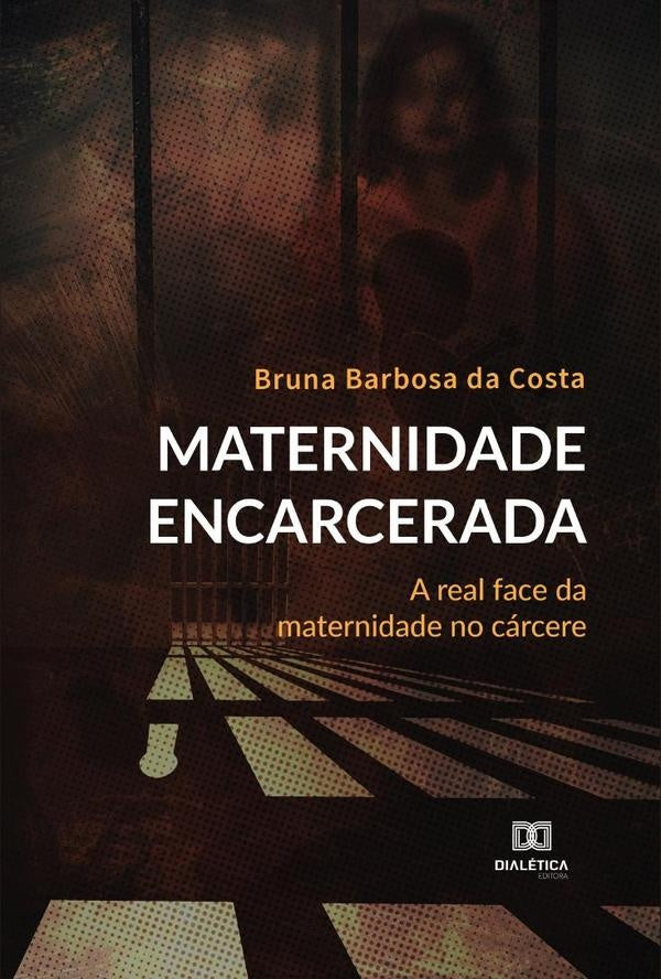 Maternidade Encarcerada | BrunaBarbosada Costa