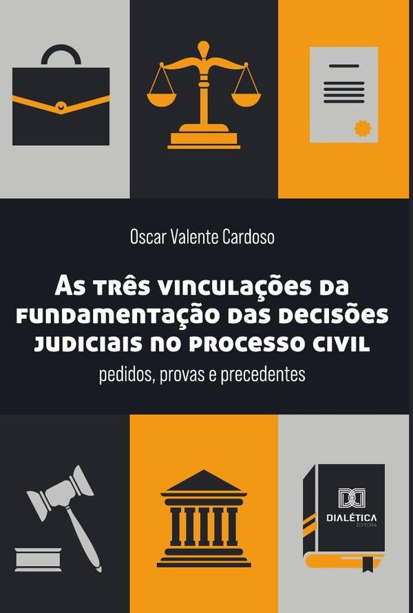 As tr?s vincula??es da fundamenta??o das decis?es judiciais no processo civil | OscarValente Cardoso