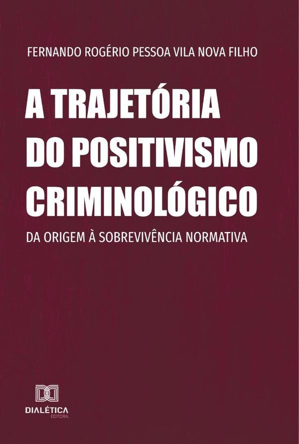 A trajetoria do positivismo criminologico | FernandoRogerioPessoaVilaNova Filho