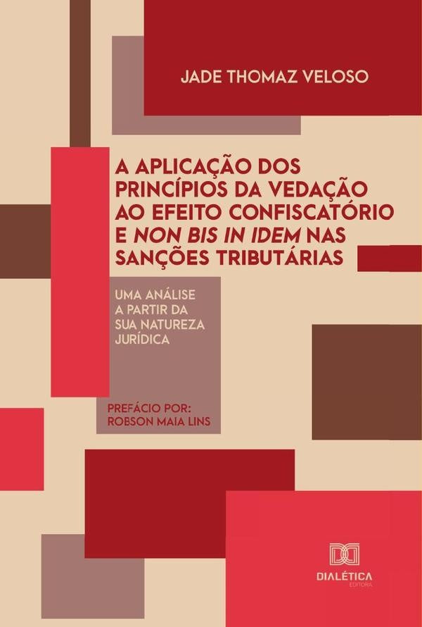 A aplica??o dos principios da veda??o ao efeito confiscatorio e non bis in idem nas san??es tributar | JadeThomaz Veloso