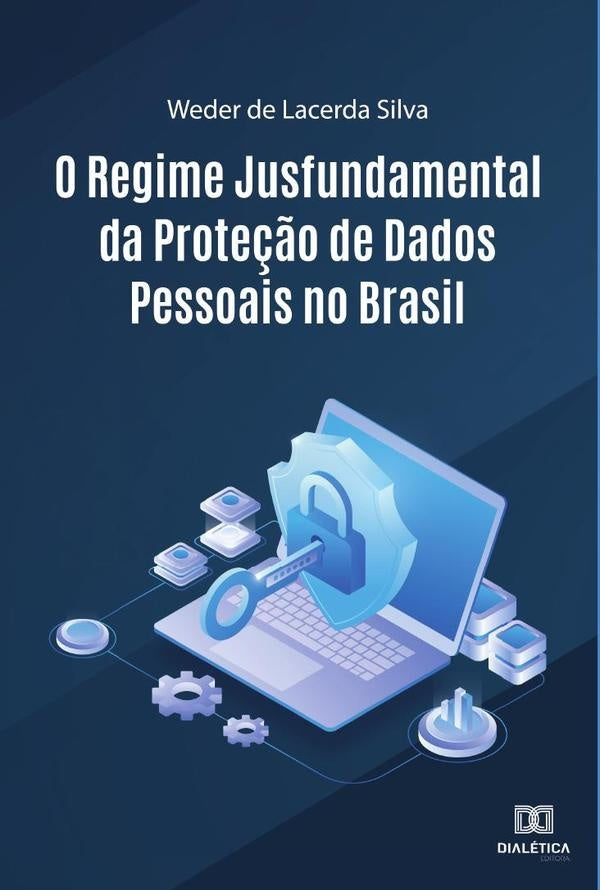 O Regime Jusfundamental da Prote??o de Dados Pessoais no Brasil | WederdeLacerda Silva