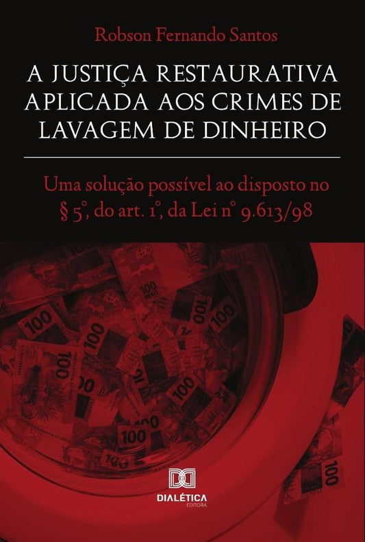 A Justi?a Restaurativa aplicada aos Crimes de Lavagem de Dinheiro | RobsonFernando Santos