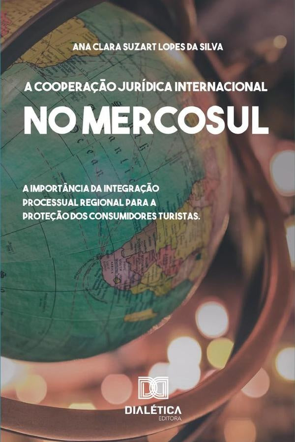 A coopera??o Juridica Internacional no Mercosul | AnaClaraSuzartLopesda Silva