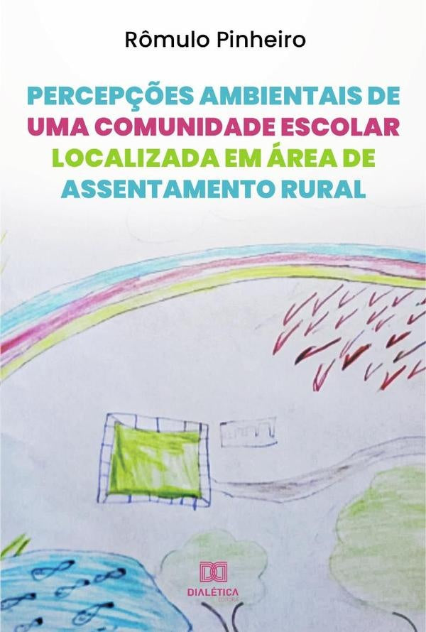 Percep??es ambientais de uma comunidade escolar localizada em area de assentamento rural | R?mulodosSantos Pinheiro
