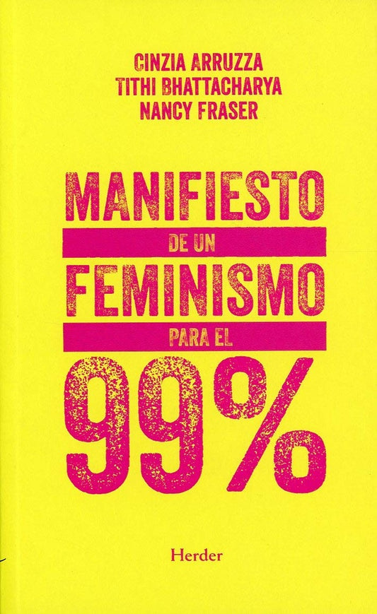 MANIFIESTO DE UN FEMINISMO PARA EL 99% | CINZIA/ BHATTACHARYA  TITHI/ FRASER  NANCY ARRUZZA