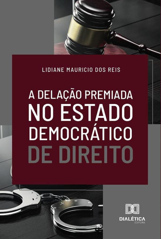 A dela??o premiada no Estado Democratico de Direito | LidianeMauriciodos Reis