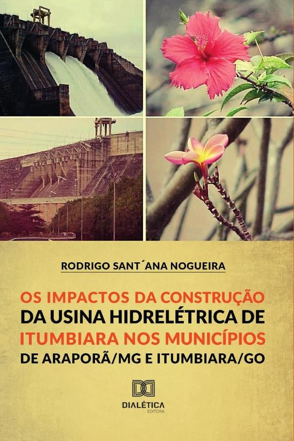 Os Impactos da Constru??o da Usina Hidroeletrica de Itumbiara nos municipios de Arapor?/MG e Itumbia | RodrigoSant?Ana Nogueira