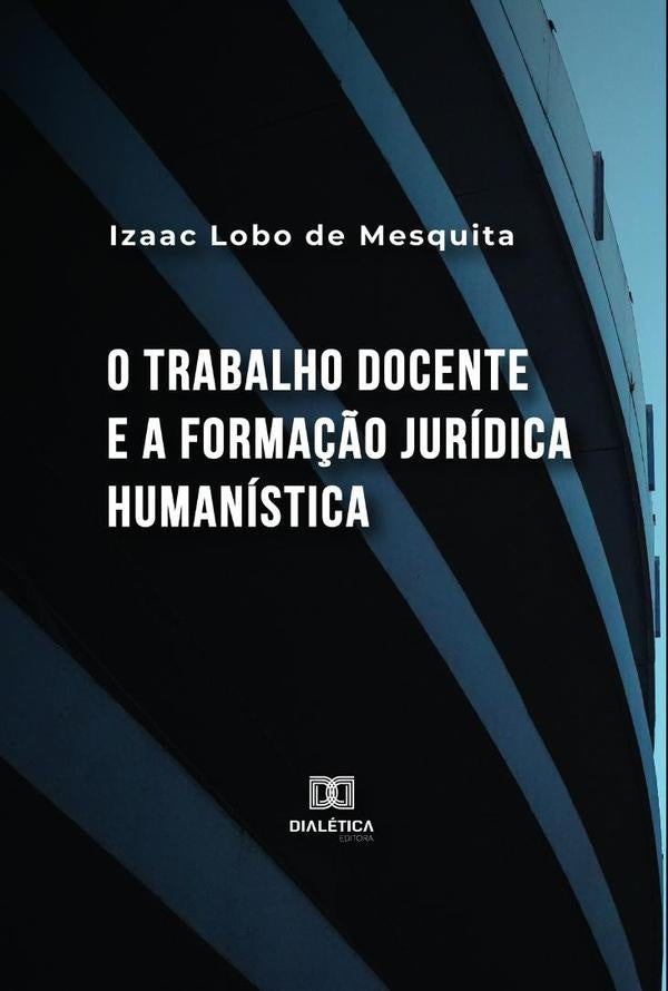 O trabalho docente e a forma??o juridica humanistica | IzaacLobode Mesquita