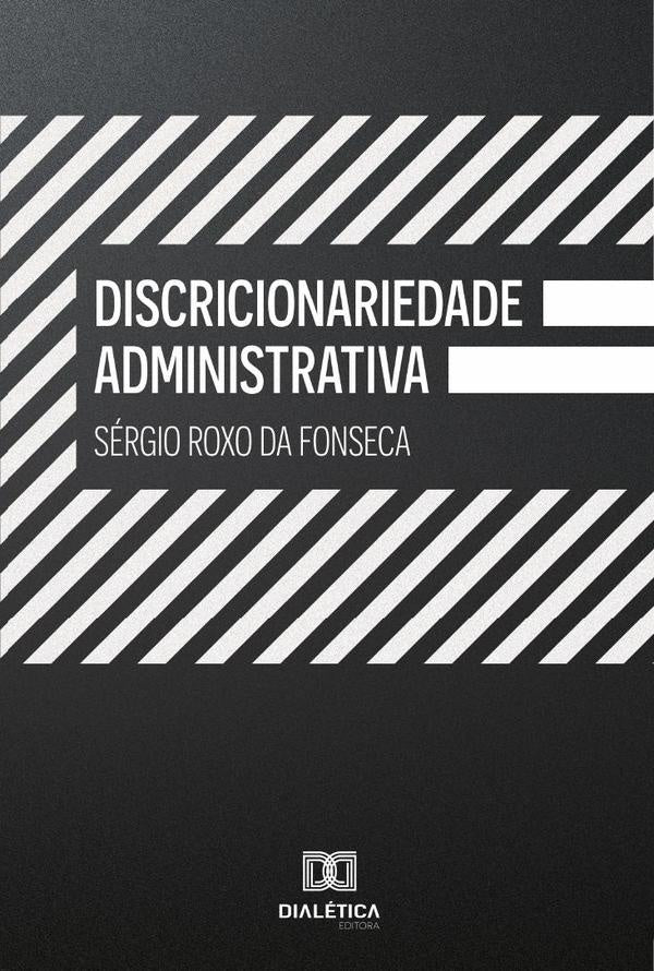 Discricionariedade Administrativa | SergioRoxoda Fonseca
