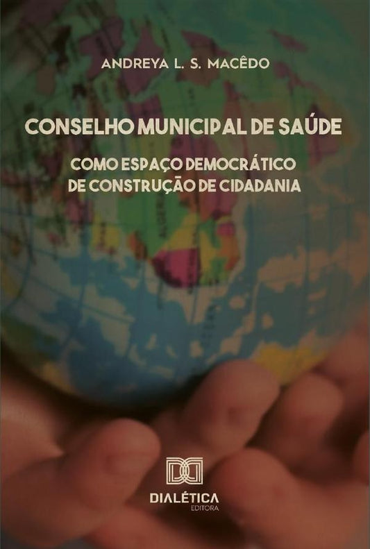 Conselho municipal de saude como espa?o democratico de constru??o de cidadania | AndreyaL.S. Mac?do
