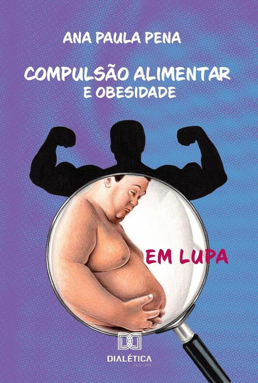 Compuls?o alimentar e obesidade em lupa | AnaPaula Pena