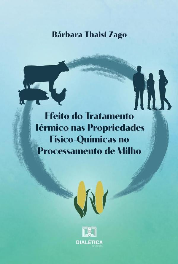 Efeito do Tratamento Termico nas Propriedades Fisico-Quimicas no Processamento de Milho | BarbaraThaisi Zago