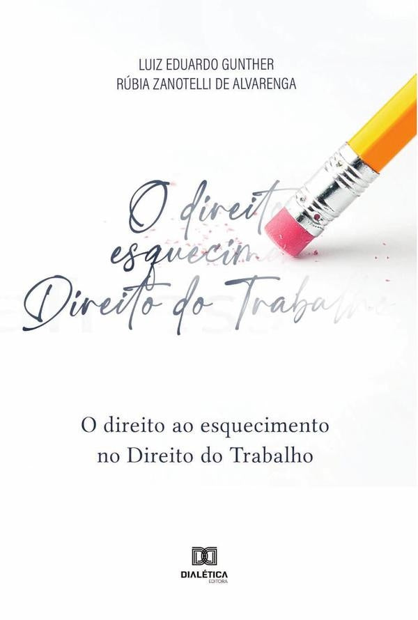 O direito ao esquecimento no Direito do Trabalho | LuizEduardo Gunther