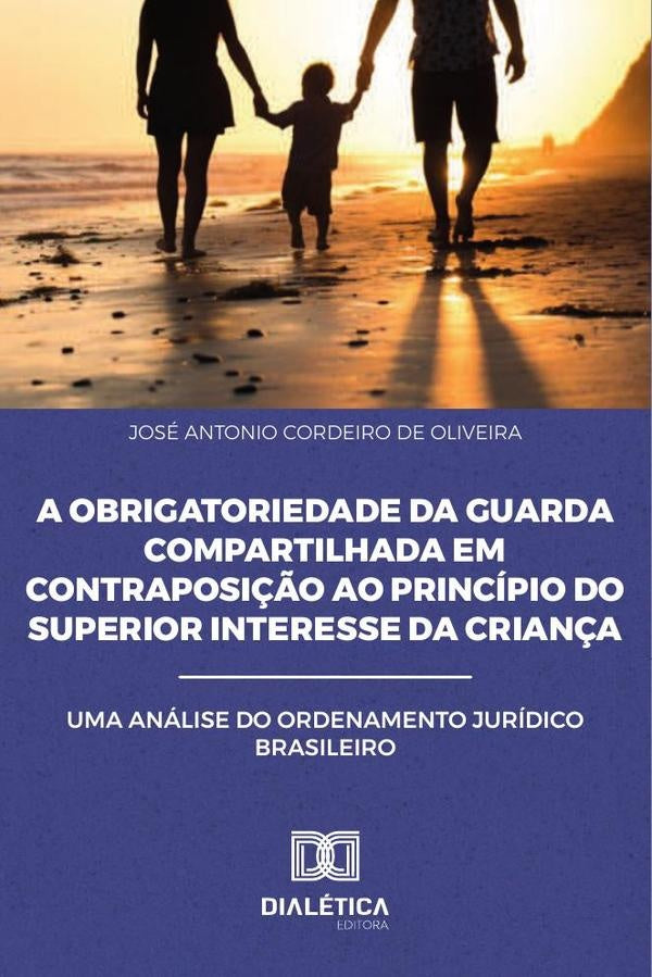 A Obrigatoriedade da Guarda Compartilhada em Contraposi??o ao
Principio do Superior Interesse da Cri | JoseAntonioCordeirode Oliveira