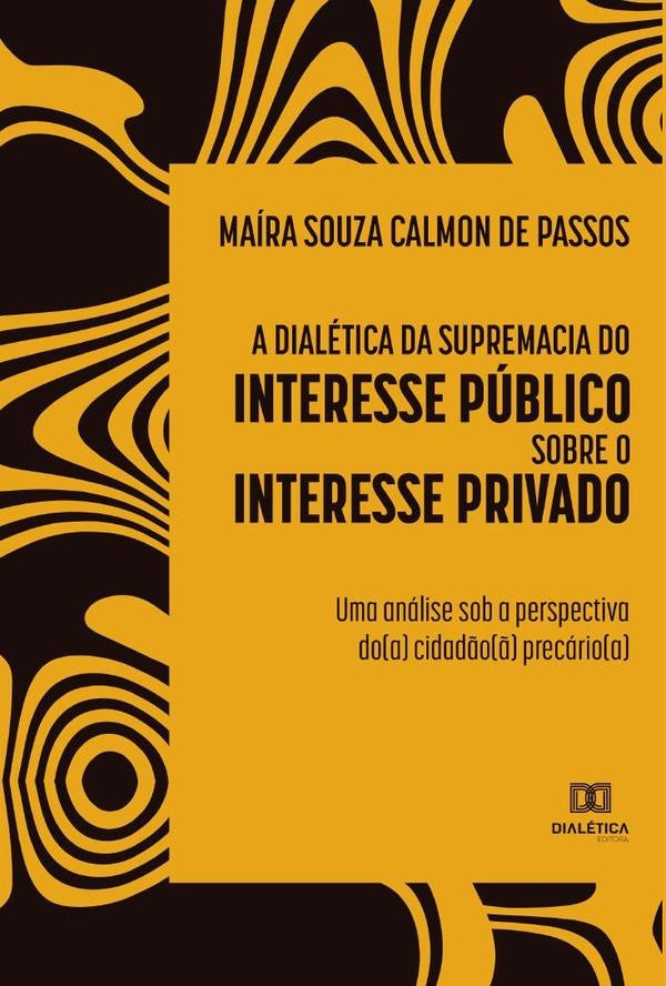 A dialetica da supremacia do interesse publico sobre o interesse privado | MairaSouzaCalmonde Passos