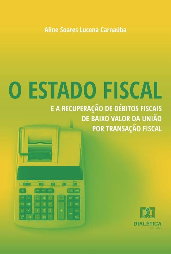 O Estado Fiscal e a Recupera??o de Debitos Fiscais de Baixo Valor da Uni?o por Transa??o Fiscal | AlineSoaresLucena Carnauba