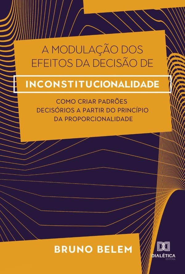 A modula??o dos efeitos da decis?o de inconstitucionalidade | BrunoMoraesFariaMonteiro Belem.