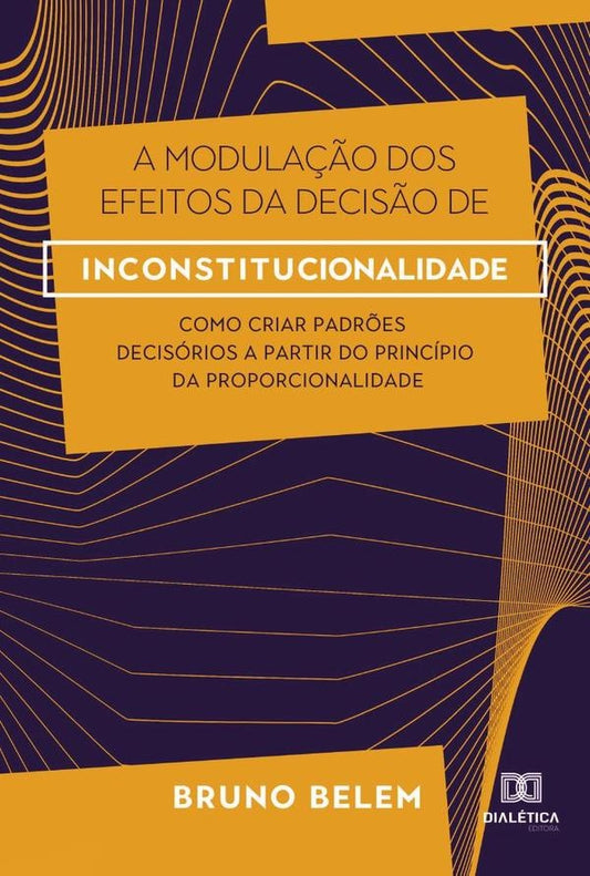 A modula??o dos efeitos da decis?o de inconstitucionalidade | BrunoMoraesFariaMonteiro Belem.