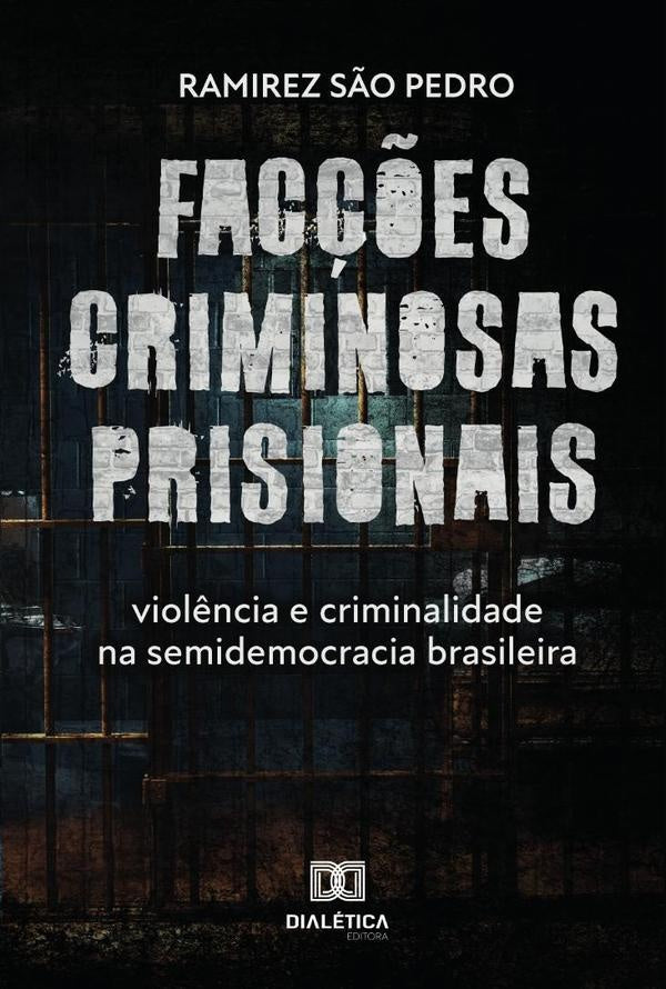 Fac??es criminosas prisionais, viol?ncia e criminalidade na semidemocracia brasileira | RamirezdeAlmeidaS?o Pedro