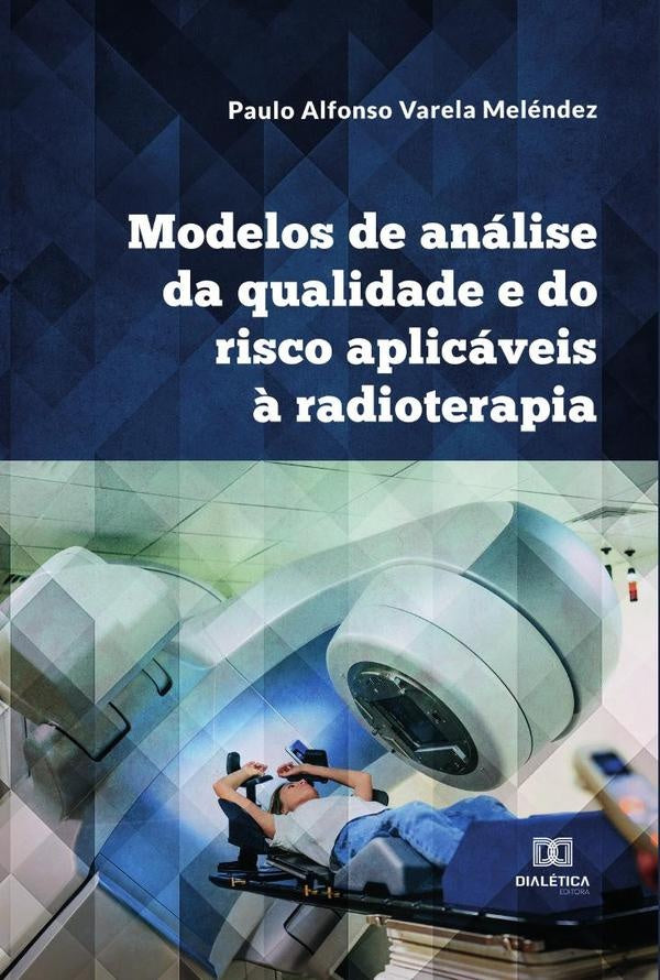 Modelos de analise da qualidade e do risco aplicaveis ? radioterapia | PauloAlfonsoVarela Melendez