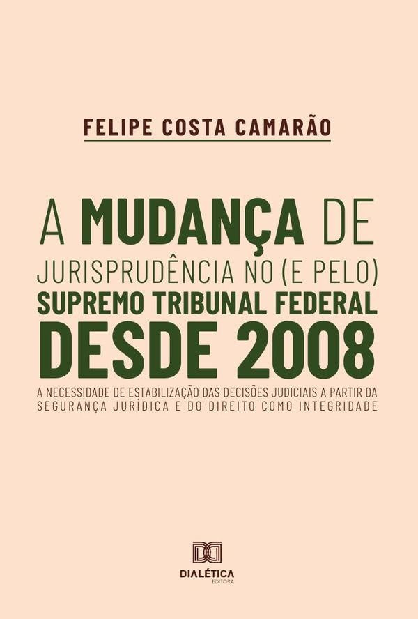 A mudan?a de jurisprud?ncia no (e pelo) Supremo Tribunal Federal desde 2008 | FelipeCosta Camar?o.