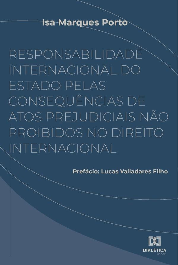 Responsabilidade Internacional do Estado pelas consequ?ncias de atos prejudiciais n?o proibidos no D | IsaMarques Porto