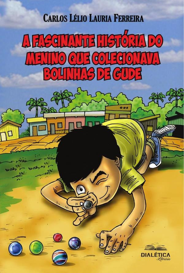 A fascinante historia do menino que colecionava bolinhas de gude | CarlosLelioLauria Ferreira.