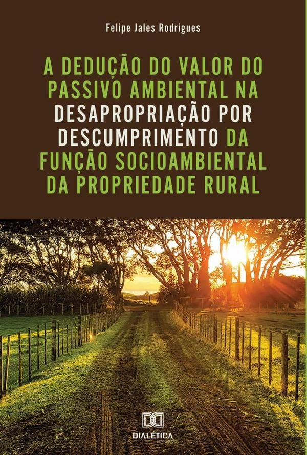 A dedu??o do valor do passivo ambiental na desapropria??o por descumprimento da fun??o socioambienta | FelipeJales Rodrigues
