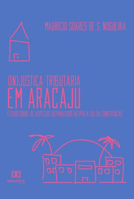 (In)Justi?a Tributaria em Aracaju | MauricioSoaresdeS. Nogueira.