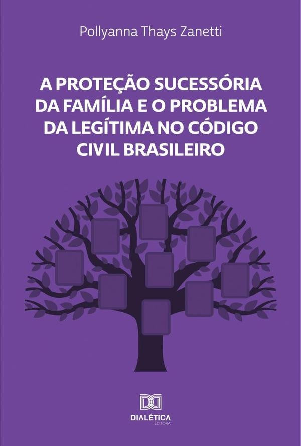 A Prote??o Sucessoria da Familia e o Problema da Legitima no Codigo Civil Brasileiro | PollyannaThays Zanetti