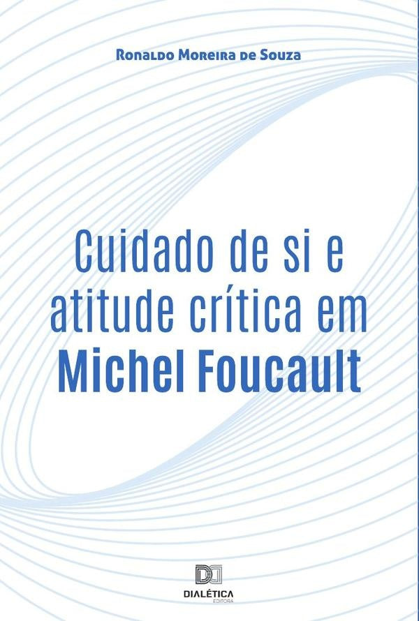 Cuidado de si e atitude critica em Michel Foucault | RonaldoMoreirade Souza