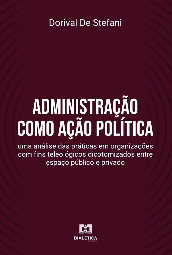 Administra??o como a??o politica | DorivalDe Stefani